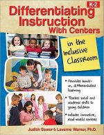 Differentiating Instruction with Centers in the Inclusive Classroom (K-2)