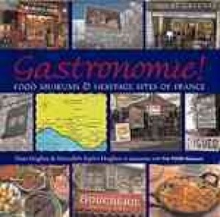 Gastronomie!: Food Museums and Heritage Sites of France