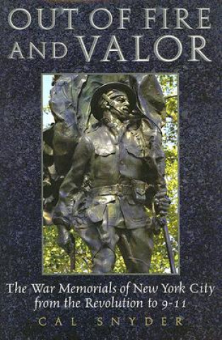 Out of Fire and Valor: The War Memorials of New York City from the Revolution to 9-11