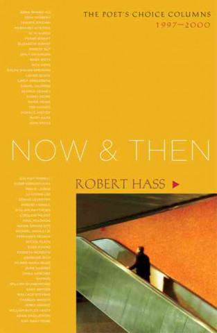 Now and Then: The Poet's Choice Columns, 1997-2000