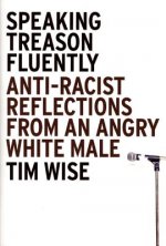 Speaking Treason Fluently: Anti-Racist Reflections from an Angry White Male