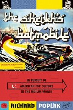 The Sheikh's Batmobile: In Pursuit of American Pop Culture in the Muslim World