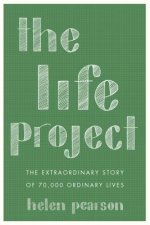 The Life Project: The Extraordinary Story of 70,000 Ordinary Lives