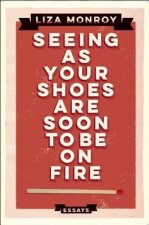 Seeing as Your Shoes Are Soon to Be on Fire: Essays