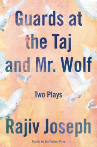 Guards at the Taj and Mr. Wolf: Two Plays