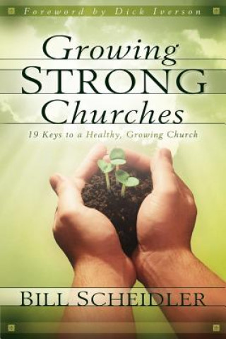 Growing Strong Churches: 19 Keys to a Healthy, Growing Church