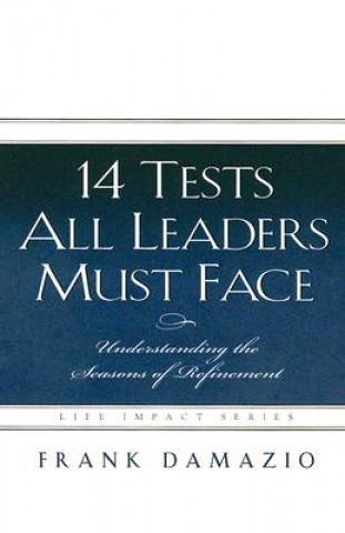 14 Tests All Leaders Must Face: Understanding the Seasons of Refinement