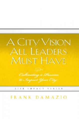 A City Vision All Leaders Must Have: Cultivating a Passion to Impact Your City