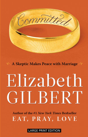 Committed: A Skeptic Makes Peace with Marriage