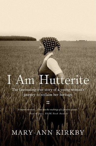 I Am Hutterite: The Fascinating Story of a Young Woman's Journey to Reclaim Her Heritage