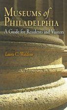 Museums of Philadelphia: A Guide for Residents and Visitors