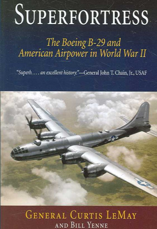 Superfortress: The Boeing B-29 & American Airpower in World War II
