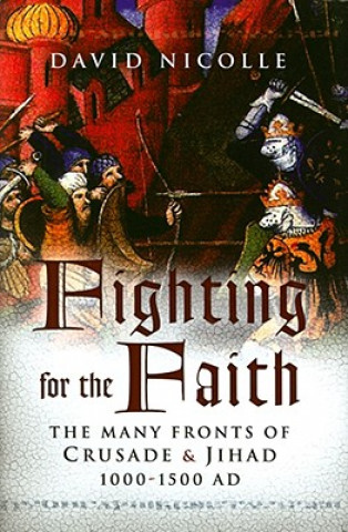 Fighting for the Faith: The Many Fronts of Crusade and Jihad, 1000-1500 AD