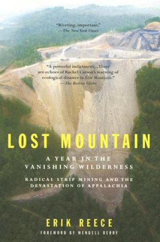 Lost Mountain: A Year in the Vanishing Wilderness: Radical Strip Mining and the Devastation of Appalachia