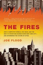 The Fires: How a Computer Formula, Big Ideas, and the Best of Intentions Burned Down New York City-And Determined the Future of C
