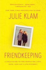 Friendkeeping: A Field Guide to the People You Love, Hate, and Can't Live Without