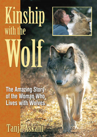 Kinship with the Wolf: The Amazing Story of the Woman Who Lives with Wolves