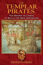 The Templar Pirates: The Secret Alliance to Build the New Jerusalem