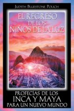 El Regreso de los Ninos de la Luz: Profecias de los Inca y Maya Para un Nuevo Mundo = Return of the Children of Light