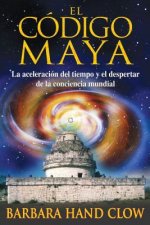 El Codigo Maya: La Aceleracion del Tiempo y El Despertar de La Conciencia Mundial