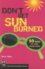 Don't Get Sunburned: 50 Ways to Save Your Skin