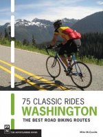 75 Classic Rides: Washington: The Best Road Biking Routes