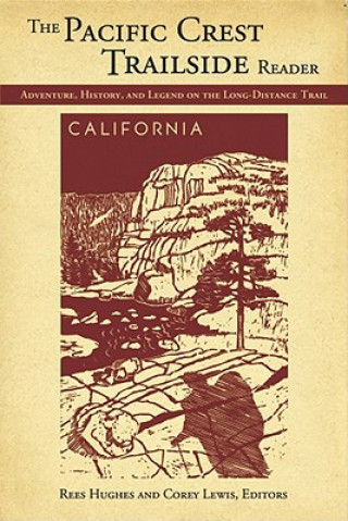 Pacific Crest Trailside Reader: California: Adventure, History, and Legend on the Long - Distance Trail