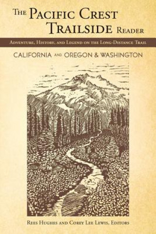 Pacific Crest Trailside Reader: Oregon and Washington: Adventure, History, and Legend on the Long - Distance Trail