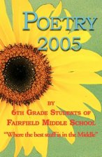 Poetry 2005 by 6th Grade Students of Fairfield Middle School
