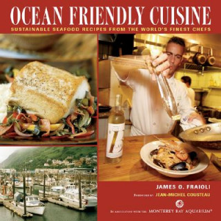 Ocean Friendly Cuisine: Sustainable Seafood Recipes from the World's Finest Chefs