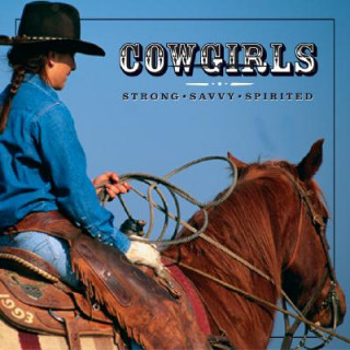 Cowgirls: Strong, Savvy, Spirited