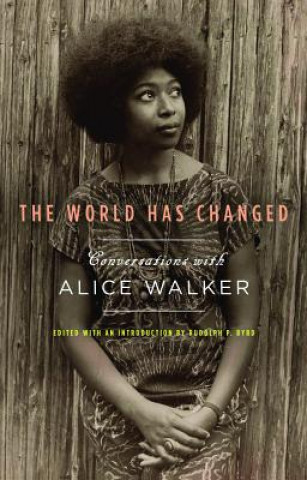 The World Has Changed: Conversations with Alice Walker