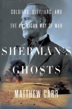 Sherman's Ghosts: Soldiers, Civilians, and the American Way of War