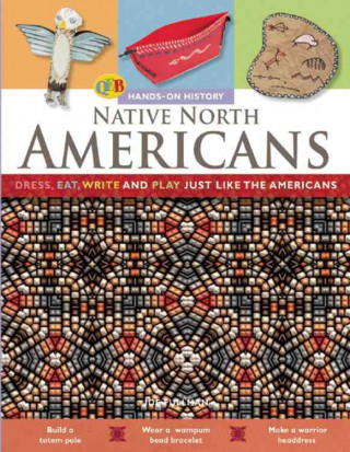 Native North Americans: Dress, Eat, Write, and Play Just Like the Native North Americans