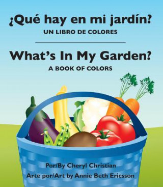 Que Hay En Mi Jardin?/ What's in My Garden?: Un Libro de Colores/A Book of Colors