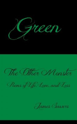 Green: The Other Monster - Poems of Life, Love & Loss