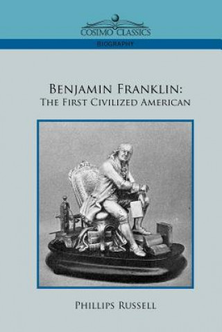 Benjamin Franklin: The First Civilized American
