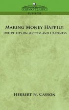 Making Money Happily: Twelve Tips on Success and Happiness