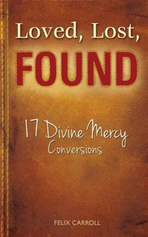 Loved, Lost, Found: 17 Divine Mercy Conversions