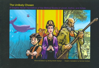 The Unlikely Chosen: A Graphic Novel Translation of the Biblical Books of Jonah, Esther, and Amos