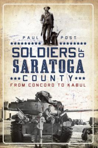 Soldiers of Saratoga County: From Concord to Kabul