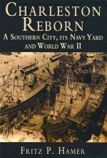 Charleston Reborn:: A Southern City, Its Navy Yard and World War II