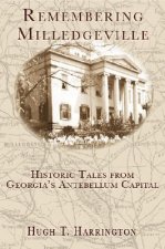 Remembering Milledgeville: Historic Tales from Georgia's Antebellum Capital