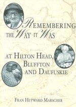 Remembering the Way It Was: At Hilton Head, Bluffton and Daufuskie