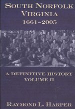 South Norfolk, Virginia, 1661-2005:: A Definitive History, Volume II