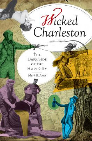 Wicked Charleston:: The Dark Side of the Holy City