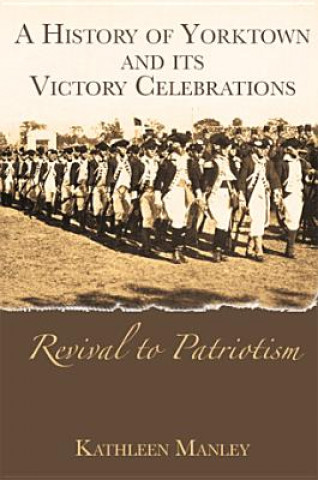 A History of Yorktown and Its Victory Celebrations:: Revival to Patriotism
