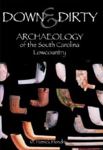Down & Dirty: Archaeology of the South Carolina Lowcountry