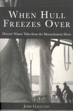 When Hull Freezes Over:: Historic Winter Tales from the Massachusetts Shore