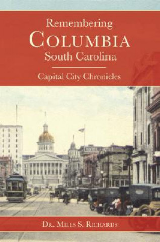 Remembering Columbia, South Carolina: Capital City Chronicles